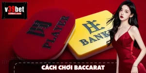 Cách Chơi Baccarat Tại 39BET – Bí Quyết Từ Cao Thủ