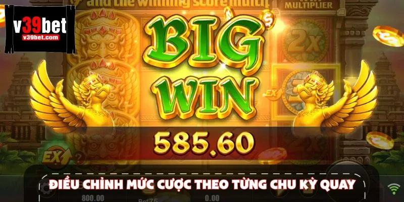 Chú ý điều chỉnh tiền đặt cược cho từng vòng quay hợp lý