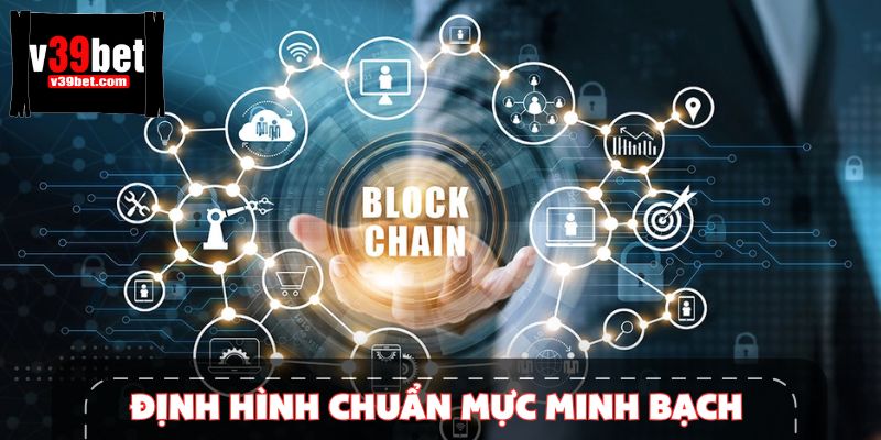 Giao dịch blockchain giúp tăng tính minh bạch tại nhà cái