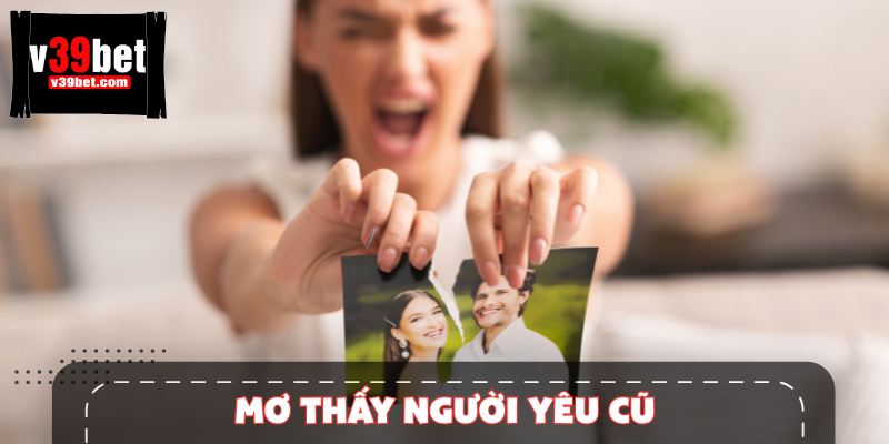 Mơ Thấy Người Yêu Cũ Điềm Gì? Nên Đánh Con Gì Để Trúng Lớn?