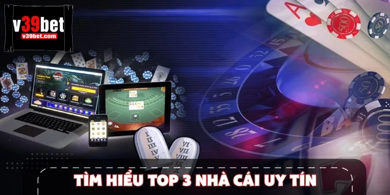 Tìm hiểu top 3 nhà cái uy tín hiện tại